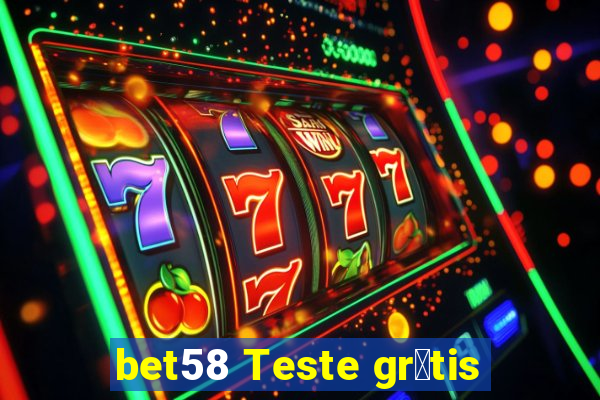 bet58 Teste gr谩tis